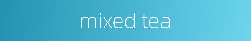 mixed tea的同义词