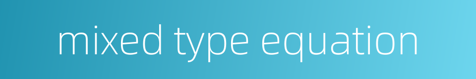 mixed type equation的同义词
