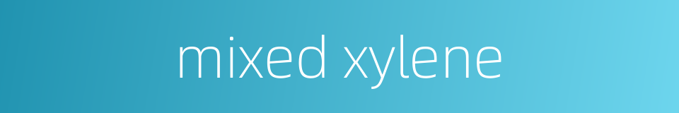 mixed xylene的同义词