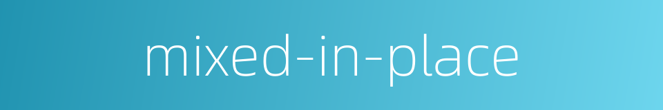 mixed-in-place的同义词