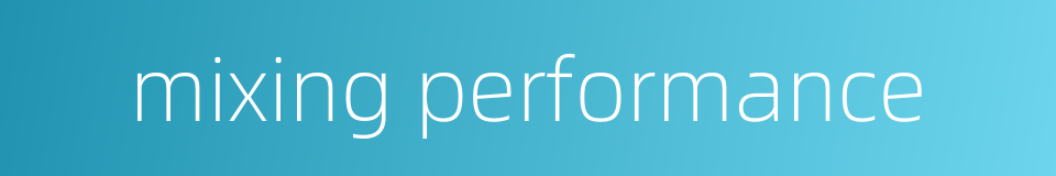 mixing performance的同义词