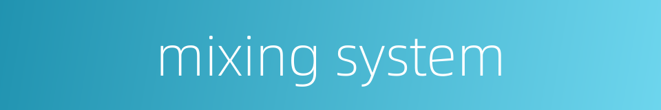 mixing system的同义词