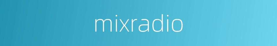 mixradio的同义词