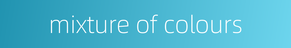 mixture of colours的同义词