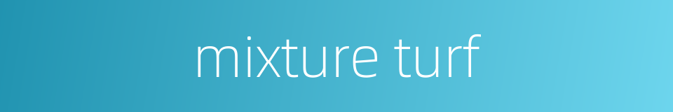 mixture turf的同义词