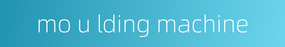 mo u lding machine的同义词