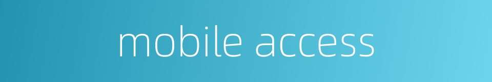 mobile access的同义词