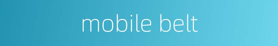 mobile belt的同义词