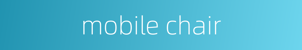 mobile chair的同义词