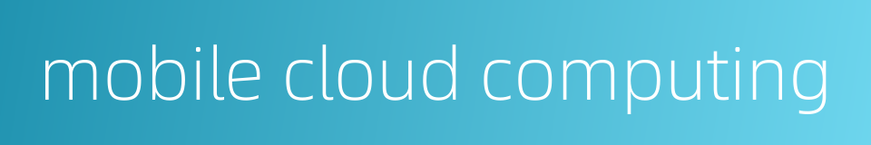 mobile cloud computing的同义词