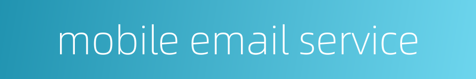 mobile email service的同义词
