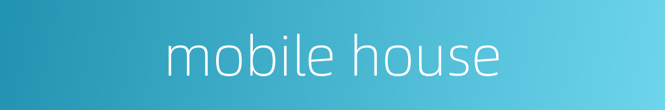 mobile house的同义词