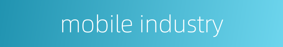 mobile industry的同义词