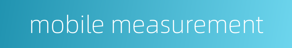 mobile measurement的同义词