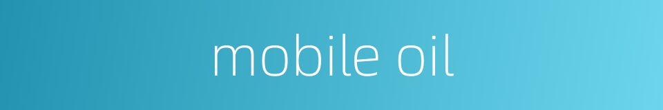 mobile oil的同义词