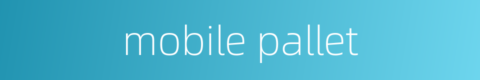 mobile pallet的同义词