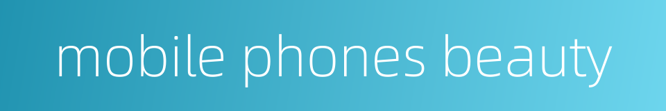 mobile phones beauty的同义词