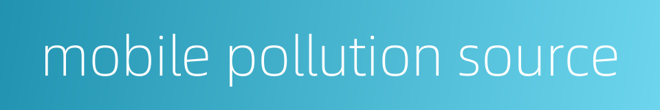 mobile pollution source的同义词