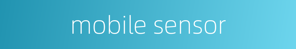 mobile sensor的同义词