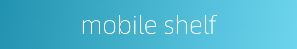 mobile shelf的同义词