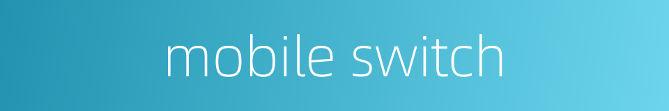 mobile switch的同义词