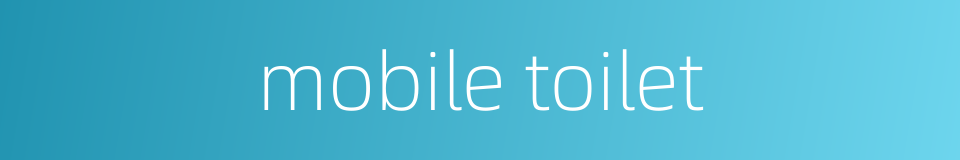 mobile toilet的同义词