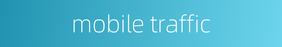 mobile traffic的同义词