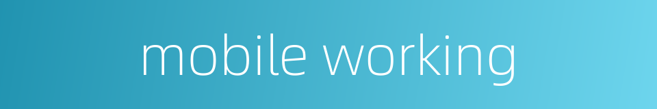 mobile working的同义词