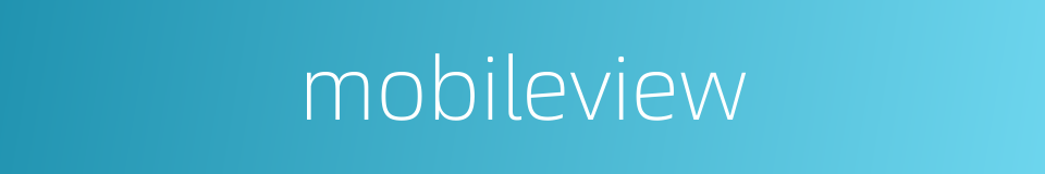 mobileview的同义词