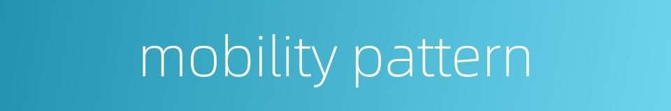 mobility pattern的同义词