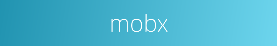 mobx的同义词