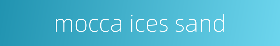 mocca ices sand的同义词