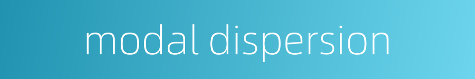 modal dispersion的同义词