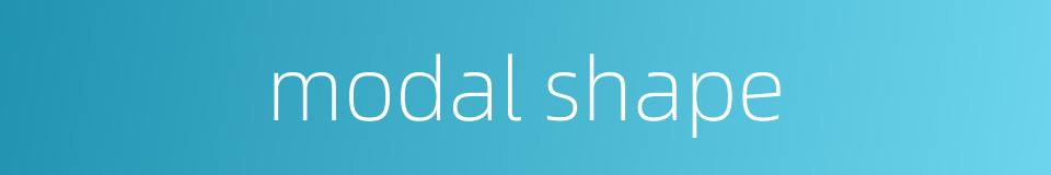 modal shape的同义词