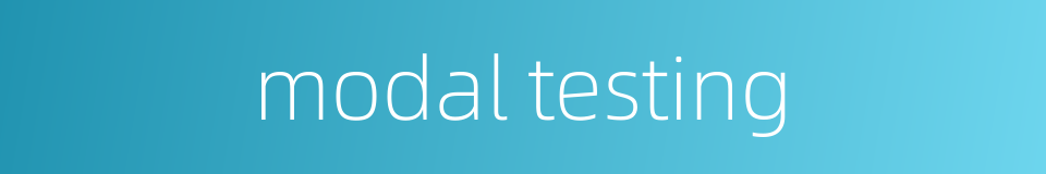 modal testing的同义词