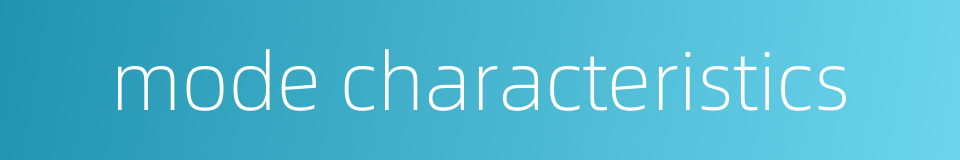mode characteristics的同义词