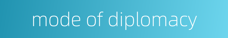 mode of diplomacy的同义词