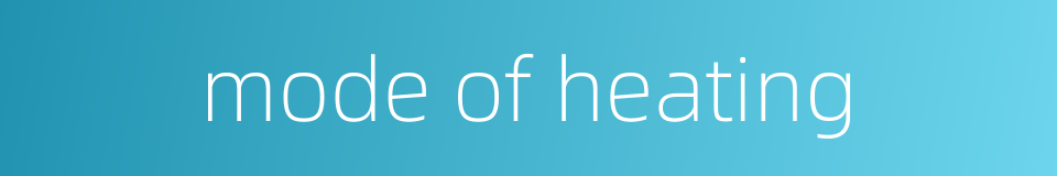 mode of heating的同义词