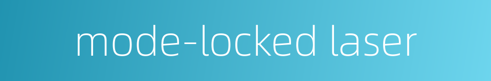 mode-locked laser的同义词
