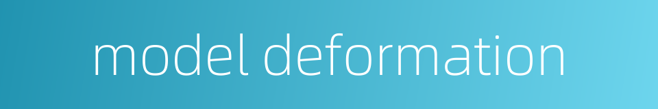 model deformation的同义词