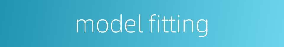 model fitting的同义词