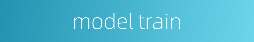 model train的同义词