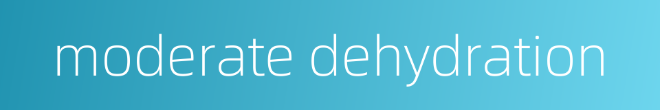 moderate dehydration的同义词
