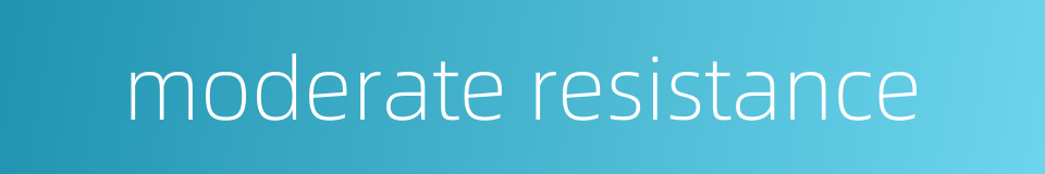 moderate resistance的同义词