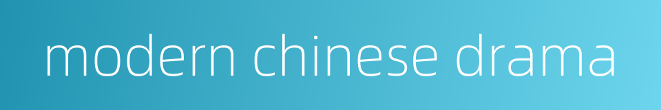 modern chinese drama的同义词