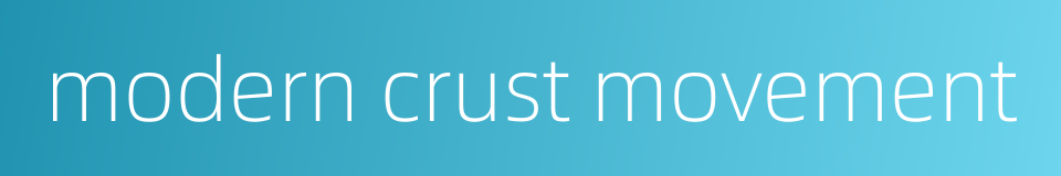 modern crust movement的同义词