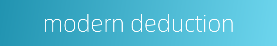 modern deduction的同义词