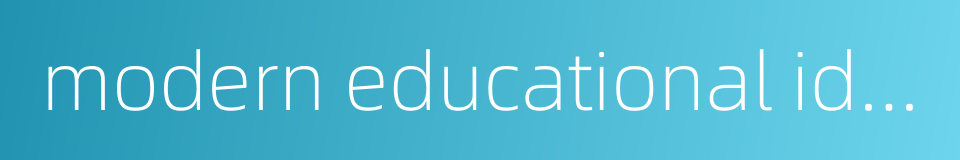 modern educational ideas的同义词