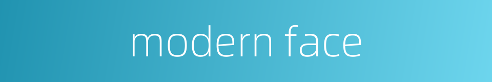 modern face的同义词