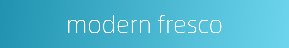 modern fresco的同义词